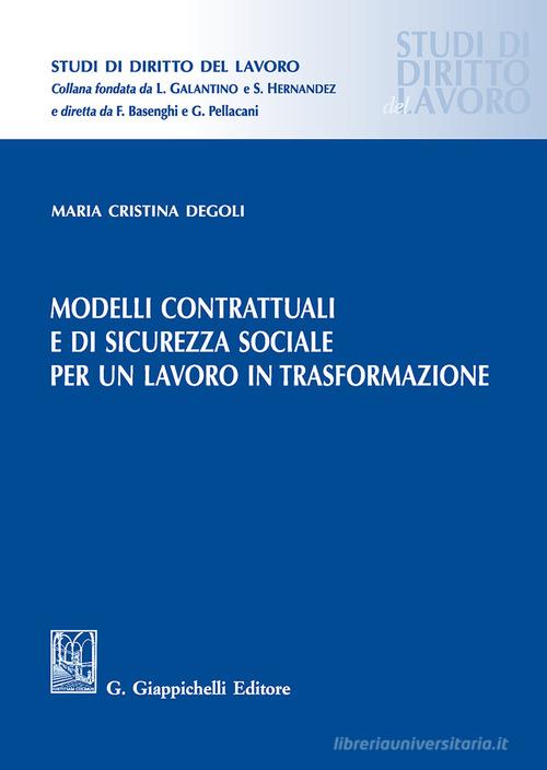 Modelli contrattuali e di sicurezza sociale per un lavoro in trasformazione di Cristina Degoli edito da Giappichelli