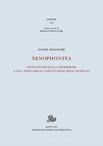 Xenophontea. Nuovi studi sulla tradizione e sul testo della Costituzione degli spartani di Davide Muratore edito da Storia e Letteratura