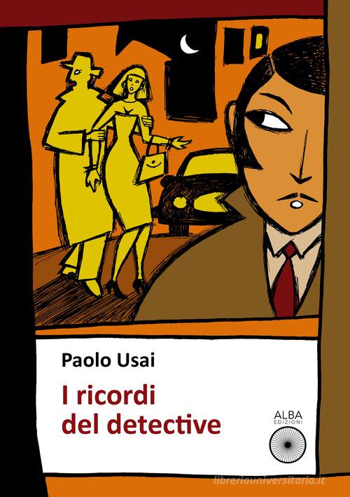 I ricordi del detective di Paolo Usai edito da Alba Edizioni