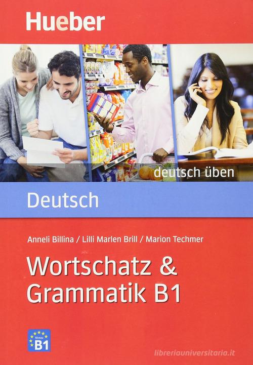 Wortschatz & Grammatik. B1. Per le Scuole superiori di Anneli Billina, Lilli Marlen Brill, Marion Techmer edito da Hueber
