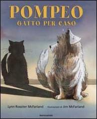 Pompeo, gatto per caso di Rossiter McFarland Lynn, Jim McFarland edito da Mondadori