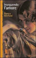 Inseguendo l'amore di Nancy Mitford edito da Giunti Editore