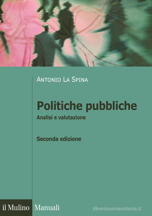 Politiche pubbliche. Analisi e valutazione di Antonio La Spina edito da Il Mulino