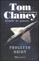 Progetto Orion. Giochi di potere di Tom Clancy, Martin Greenberg edito da BUR Biblioteca Univ. Rizzoli
