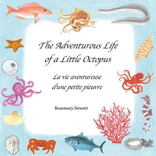 The adventurous life of a little octopus-La vie aventureuse d'une petite pieuvre. Ediz. illustrata di Rosemary Dewart edito da Youcanprint