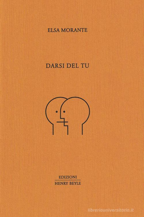 Darsi del tu di Elsa Morante edito da Henry Beyle