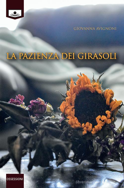 Libro La pazienza dei girasoli di Giovanna Avignoni Ossessioni di Le Mezzelane Casa Editrice