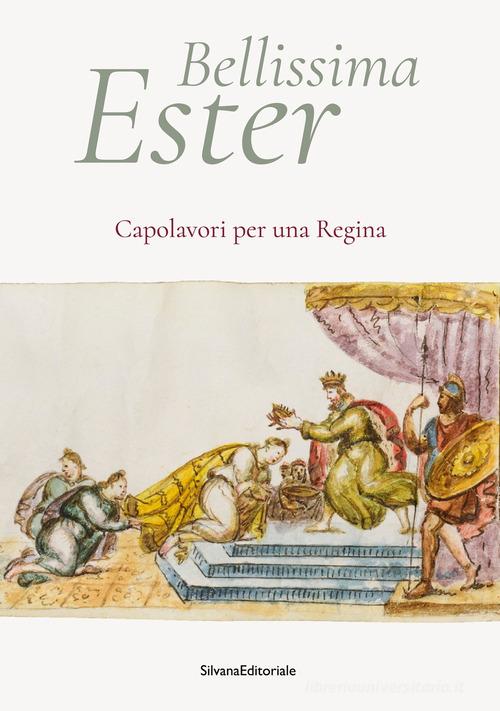 Bellissima Ester. Capolavori per una regina. Ediz. a colori edito da Silvana