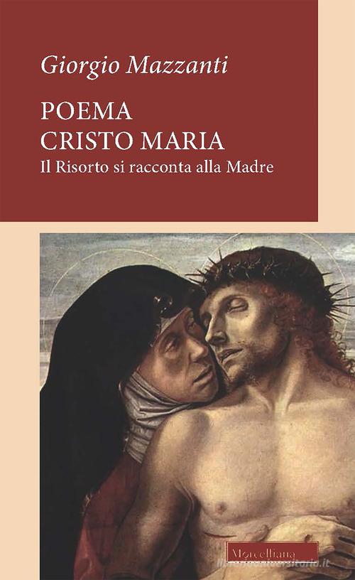 Poema Cristo Maria. Il Risorto si racconta alla Madre di Giorgio Mazzanti edito da Morcelliana