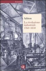 La rivoluzione industriale 1760-1830 di Thomas S. Ashton edito da Laterza