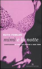 Mimì e la notte. Confessioni di una lap dancer a New York di Ruth Fowler edito da Sonzogno
