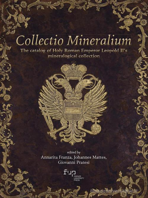 Collectio mineralium. The catalog of holy Roman emperor Leopold II's mineralogical collection edito da Firenze University Press