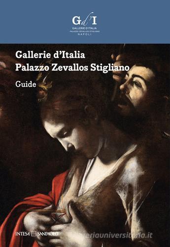 Gallerie d'Italia. Palazzo Zevallos Stigliano. Guida. Ediz. inglese edito da artem