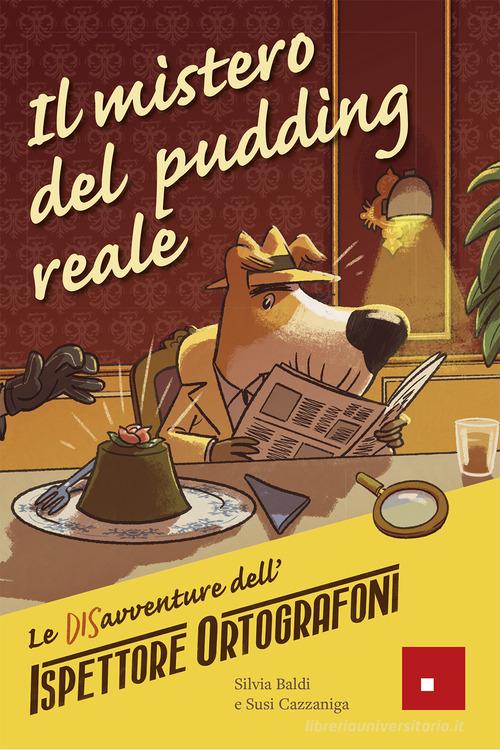 Il mistero del pudding reale. Le DISavventure dell'Ispettore Ortografoni di Susi Cazzaniga, Silvia Baldi edito da Erickson