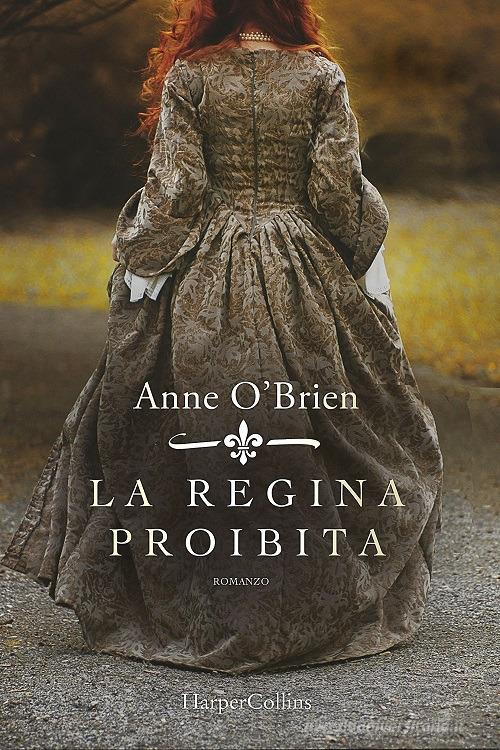 La regina proibita di Anne O'Brien edito da Harlequin Mondadori