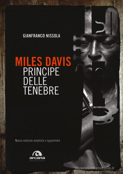 Miles Davis. Principe delle tenebre. Nuova ediz. di Gianfranco Nissola edito da Arcana