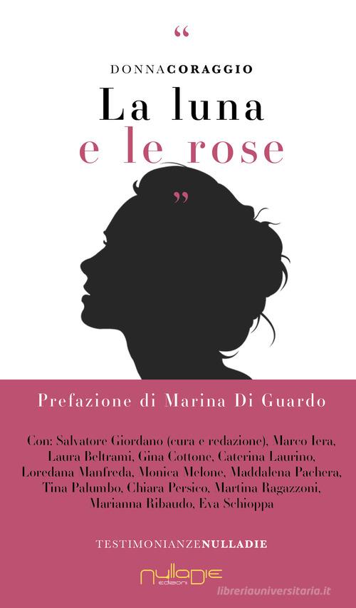La luna e le rose di Donna coraggio edito da Nulla Die