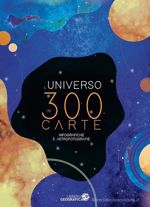 L' Universo in 300 carte. Infografiche e astrofotografie. Ediz. a colori edito da Libreria Geografica