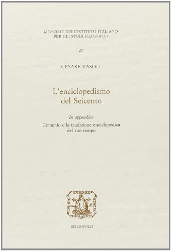 L' enciclopedismo del Seicento. In appendice Comenio e la tradizione enciclopedica del suo tempo di Cesare Vasoli edito da Bibliopolis