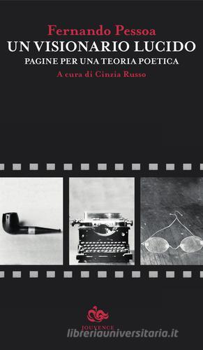 Un visionario lucido. Pagine per una teoria poetica. Testo portoghese a fronte di Fernando Pessoa edito da Editoriale Jouvence