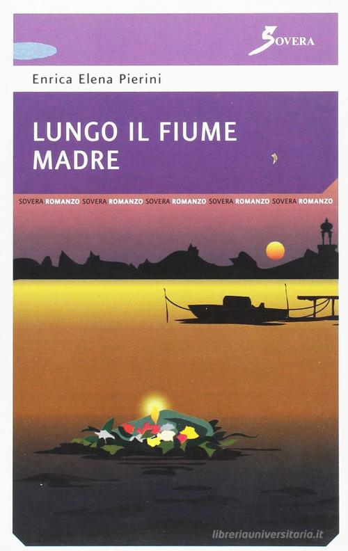 Lungo il fiume madre di Enrica E. Pierini edito da Sovera Edizioni