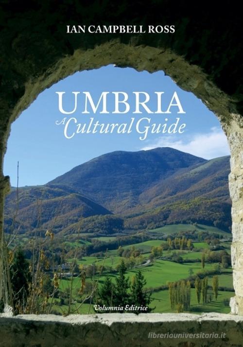 Umbria. A cultural guide di Ian Campbell Ross edito da Volumnia Editrice