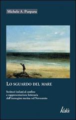 Lo sguardo del mare. Scrittori italiani al confino e rappresentazione letteraria dell'immagine marina nel Novecento di Michele A. Purpura edito da Edizioni d'arte Kalós