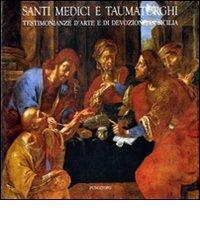 Santi medici e taumaturghi. Testimonianze d'arte e di devozione in Sicilia edito da Pungitopo