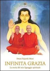 Infinita grazia. La storia del mio lignaggio spirituale di Muni Swami Rajarshi edito da Produzioni Ricerche Evolutive