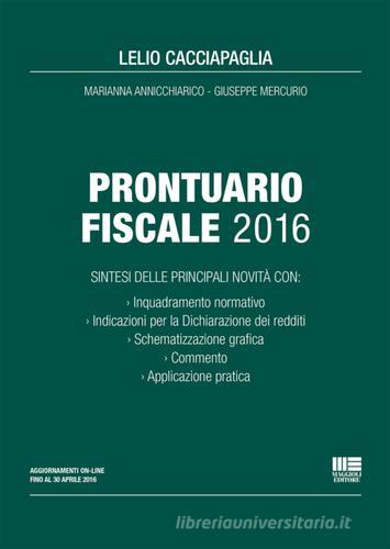 Prontuario fiscale 2016 di Lelio Cacciapaglia, Marianna Annicchiarico, Giuseppe Mercurio edito da Maggioli Editore