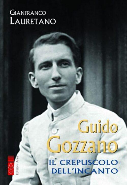 Guido Gozzano di Gianfranco Lauretano edito da Ares