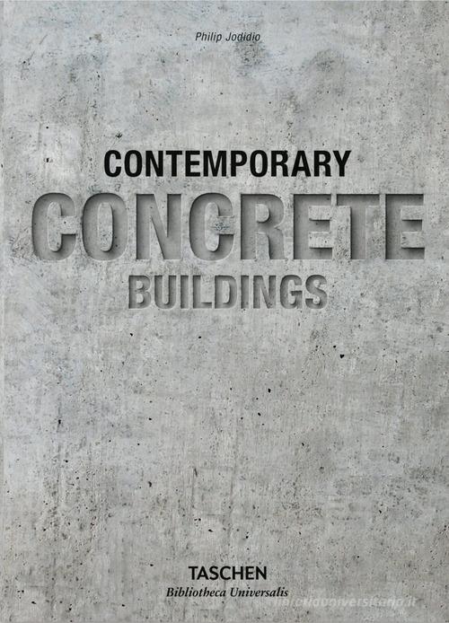 Contemporary concrete buildings. Ediz. inglese, italiana, spagnola e portoghese di Philip Jodidio edito da Taschen