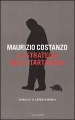 La strategia della tartaruga. Manuale di sopravvivenza di Maurizio Costanzo edito da Mondadori