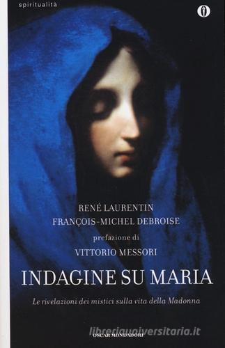 Indagine su Maria. Le rivelazioni dei mistici sulla vita della Madonna di René Laurentin, François-Michel Debroise edito da Mondadori