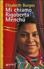 Mi chiamo Rigoberta Menchù di Elisabeth Burgos edito da Giunti Editore