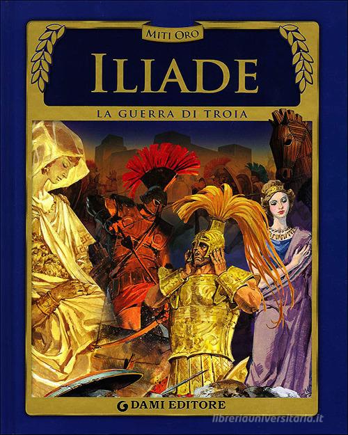 Iliade. La guerra di Troia edito da Dami Editore