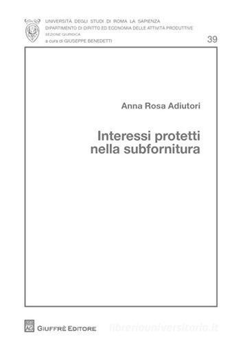 Interessi protetti nella subfornitura di Anna R. Adiutori edito da Giuffrè