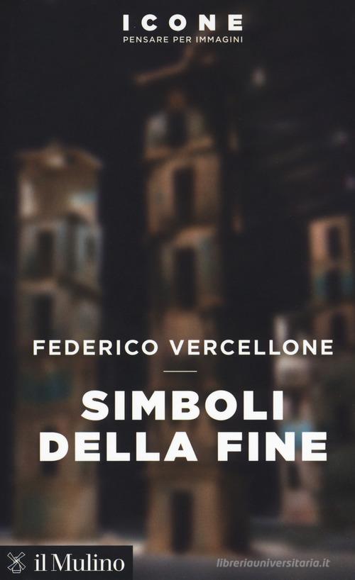 Simboli della fine di Federico Vercellone edito da Il Mulino