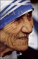 Madre Teresa. Tutto iniziò nella mia terra. Con lettere inedite alla famiglia di Cristina Siccardi edito da San Paolo Edizioni