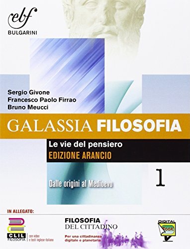 Galassia filosofia. Ediz. arancio. Per i Licei e gli Ist. magistrali. Con e-book. Con espansione online vol.1 di Sergio Givone, Francesco P. Firrao edito da Bulgarini