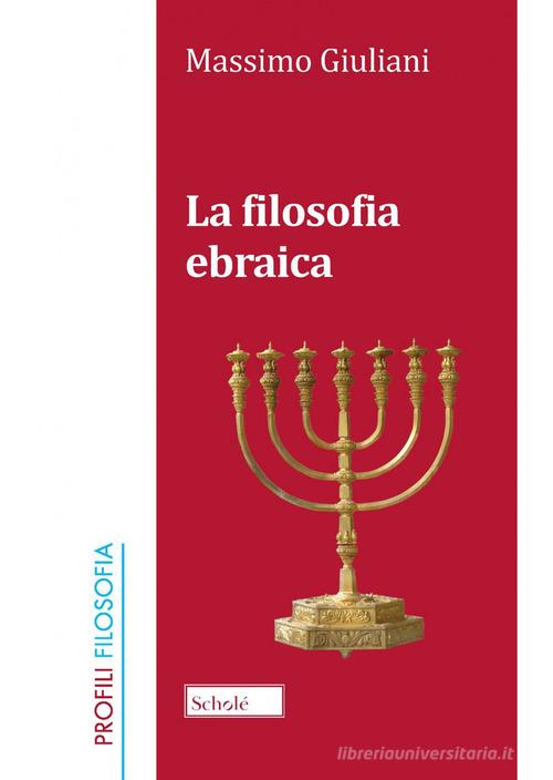 La filosofia ebraica. Nuova ediz. di Massimo Giuliani edito da Scholé