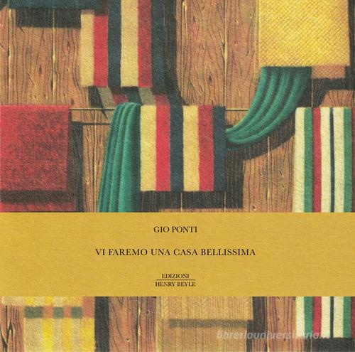Vi faremo una casa bellissima. Ediz. illustrata di Gio Ponti edito da Henry Beyle
