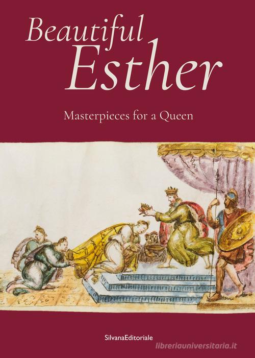 Beautiful Esther. Masterpiece for a Queen. Ediz. illustrata edito da Silvana