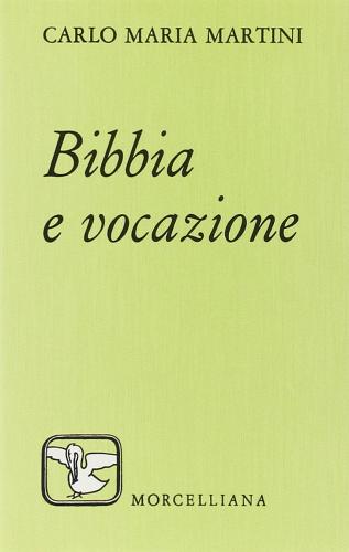 Bibbia e vocazione di Carlo Maria Martini edito da Morcelliana