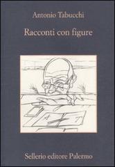 Libro Racconti con figure di Antonio Tabucchi La memoria di Sellerio Editore Palermo
