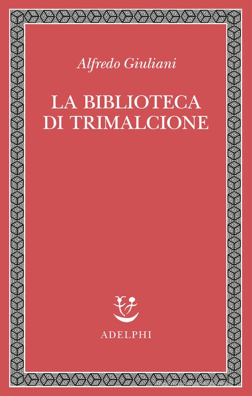 La biblioteca di Trimalcione di Alfredo Giuliani edito da Adelphi