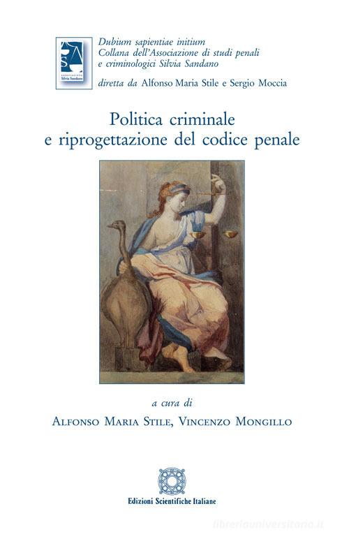 Politica criminale e riprogettazione del codice penale edito da Edizioni Scientifiche Italiane