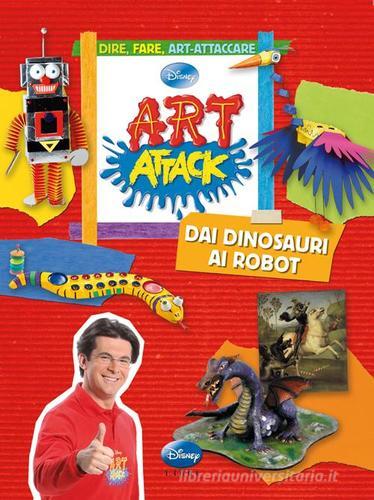 Art attack. Dai dinosauri ai robot. Ediz. illustrata edito da Disney Libri