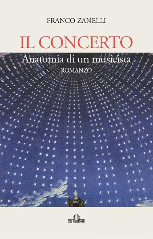 Libro Il concerto. Anatomia di un musicista di Franco Zanelli di De Ferrari