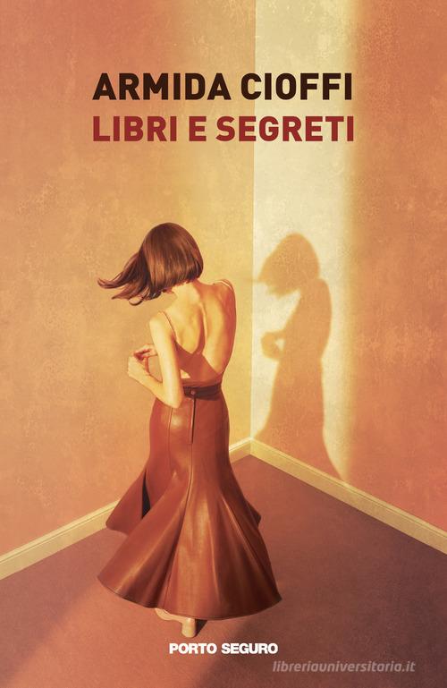 Libri e segreti di Armida Cioffi edito da Porto Seguro